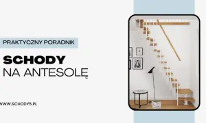 Jak zrobić schody na antresolę? Prosty sposób na bezpieczną i trwałą konstrukcję