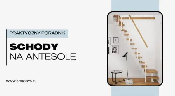 Jak zrobić schody na antresolę? Prosty sposób na bezpieczną i trwałą konstrukcję